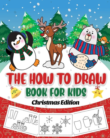 The How to Draw Book for Kids - Christmas Edition: A Christmas Sketch Book for Boys and Girls - Draw Stockings, Santa, Snowmen and More with Our Instr by Peanut Prodigy