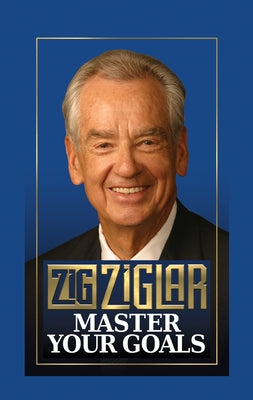 Master Your Goals by Ziglar, Zig