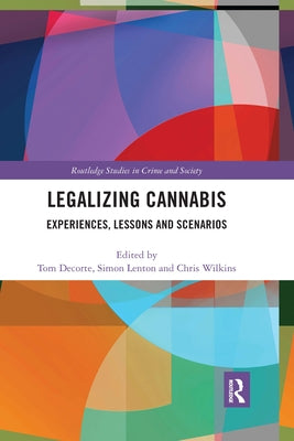 Legalizing Cannabis: Experiences, Lessons and Scenarios by Decorte, Tom