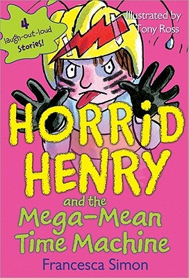 Horrid Henry and the Mega-Mean Time Machine by Simon, Francesca