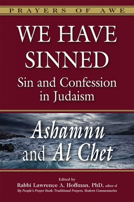 We Have Sinned: Sin and Confession in Judaism--Ashamnu and Al Chet by Bayfield, Tony
