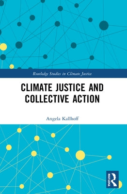 Climate Justice and Collective Action by Kallhoff, Angela