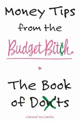 Money Tips from the Budget Bitch: The Book of Don'ts by McCartin, Carmel