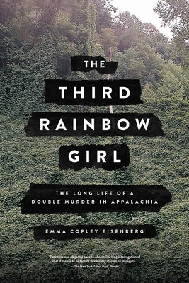 The Third Rainbow Girl: The Long Life of a Double Murder in Appalachia by Eisenberg, Emma Copley