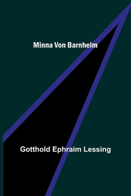 Minna von Barnhelm by Ephraim Lessing, Gotthold