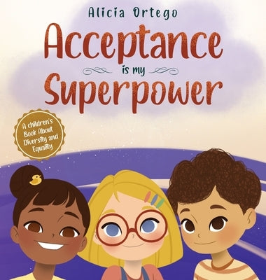 Acceptance is my Superpower: A children's Book about Diversity and Equality by Ortego, Alicia