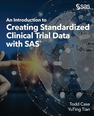 An Introduction to Creating Standardized Clinical Trial Data with SAS by Case, Todd