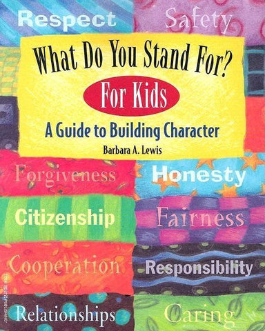 What Do You Stand For? for Kids: A Guide to Building Character by Lewis, Barbara A.