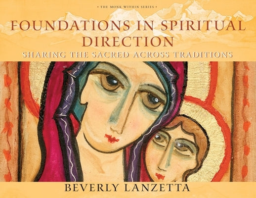 Foundations in Spiritual Direction: Sharing the Sacred Across Traditions by Lanzetta, Beverly