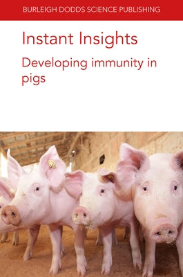 Instant Insights: Developing Immunity in Pigs by Devriendt, Bert