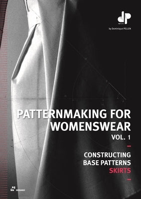 Patternmaking for Womenswear, Vol. 1: Constructing Base Patterns - Skirts by Pellen, Dominique