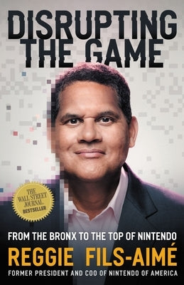 Disrupting the Game: From the Bronx to the Top of Nintendo by Fils-Aim&#233;, Reggie