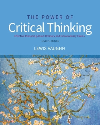 The Power of Critical Thinking: Effective Reasoning about Ordinary and Extraordinary Claims by Vaughn, Lewis