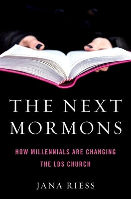 The Next Mormons: How Millennials Are Changing the Lds Church by Riess, Jana