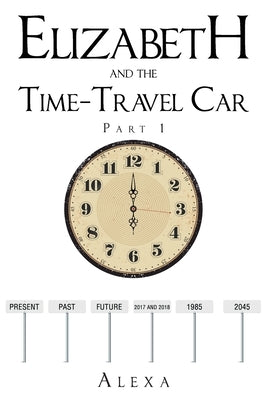 Elizabeth and the Time-Travel Car: Part 1 by Alexa