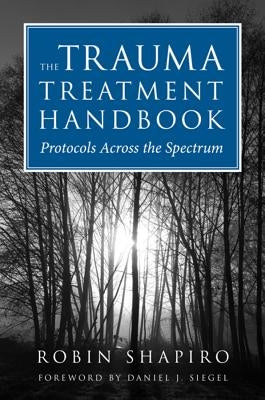 The Trauma Treatment Handbook: Protocols Across the Spectrum by Shapiro, Robin