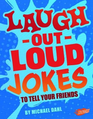 Laugh-Out-Loud Jokes to Tell Your Friends by Dahl, Michael