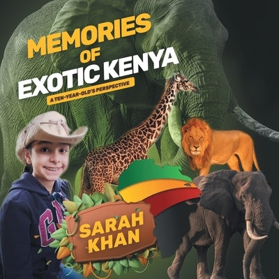Memories of Exotic Kenya: A Ten-Year-Old's Perspective by Khan, Sarah