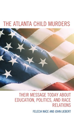 The Atlanta Child Murders: Their Message Today about Education, Politics, and Race Relations by Dr Nace, Felecia