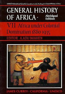 UNESCO General History of Africa, Vol. VII, Abridged Edition: Africa Under Colonial Domination 1880-1935 Volume 7 by Boahen, A. Adu