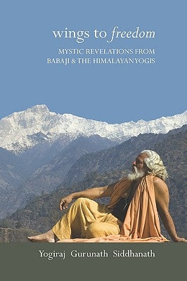 Wings to Freedom by Siddhanath, Yogiraj Gurunath