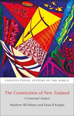 The Constitution of New Zealand: A Contextual Analysis by Palmer, Matthew Sr.