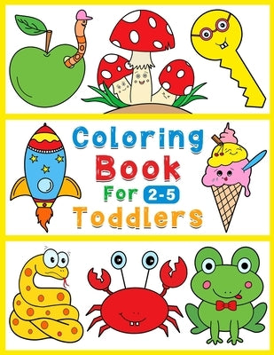 Coloring book for toddlers: 112 fun & simple coloring drawings for kids from 2 to 5 year old by Radkia, Mohammad Hossein