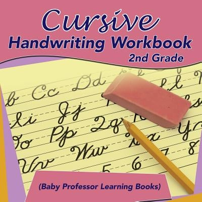 Cursive Handwriting Workbook 2nd Grade (Baby Professor Learning Books) by Baby Professor