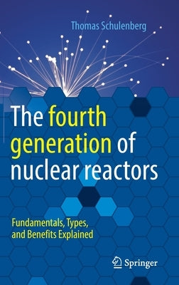 The Fourth Generation of Nuclear Reactors: Fundamentals, Types, and Benefits Explained by Schulenberg, Thomas