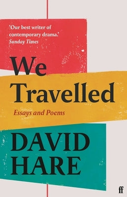 We Travelled: Essays and Poems by Hare, David