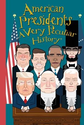 American Presidents: A Very Peculiar History(tm) by Arscott, David