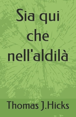 Sia qui che nell'aldilà by J. Hicks, Thomas