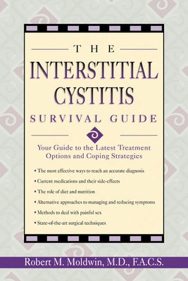 The Interstitial Cystitis Survival Guide: Your Guide to the Latest Treatment Options and Coping Strategies by Moldwin, Robert
