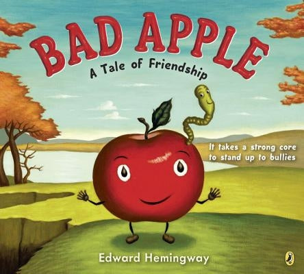 Bad Apple: A Tale of Friendship by Hemingway, Edward