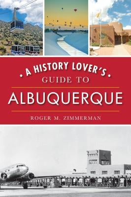 A History Lover's Guide to Albuquerque by Zimmerman, Roger M.