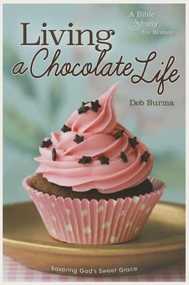 Living a Chocolate Life by Burma, Deb