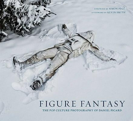 Figure Fantasy: The Pop Culture Photography of Daniel Picard by Picard, Daniel