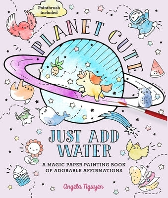 Planet Cute: Just Add Water by Nguyen, Angela