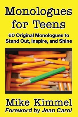Monologues for Teens: 60 Original Monologues to Stand Out, Inspire, and Shine by Kimmel, Mike