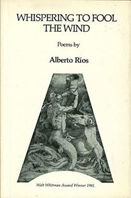 Whispering to Fool the Wind: Poems by Rios, Alberto