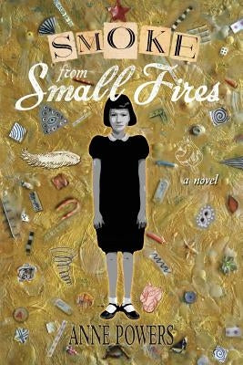 Smoke from Small Fires by Powers, Anne