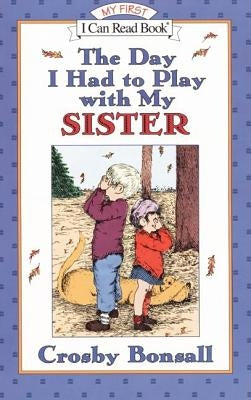 The Day I Had to Play with My Sister by Bonsall, Crosby