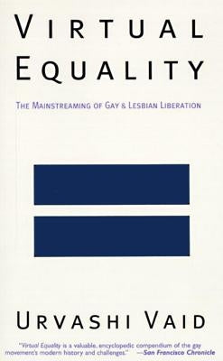 Virtual Equality: The Mainstreaming of Gay and Lesbian Liberation by Vaid, Urvashi