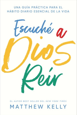 Escuche a Dios Reir: Una Guía Práctica Para El Hábito Diario Esencial de la Vida by Kelly, Matthew