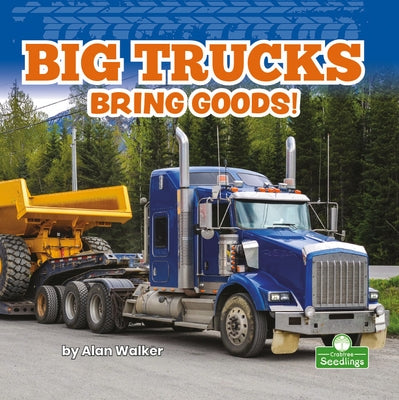 Big Trucks Bring Goods! by Walker, Alan