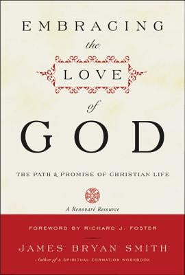 Embracing the Love of God: The Path and Promise of Christian Life by Smith, James B.
