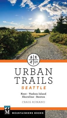 Urban Trails Seattle: Shoreline, Renton, Kent, Vashon Island by Romano, Craig