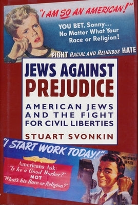 Jews Against Prejudice: American Jews and the Fight for Civil Liberties by Svonkin, Stuart