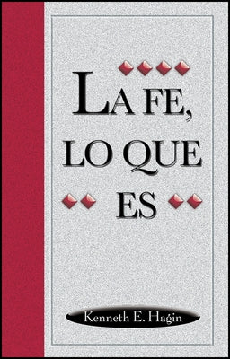 La Fe, Lo Que Es (What Faith Is) by Hagin, Kenneth E.