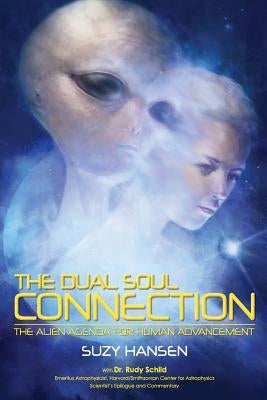 The Dual Soul Connection: The Alien Agenda for Human Advancement by Schild, Rudy